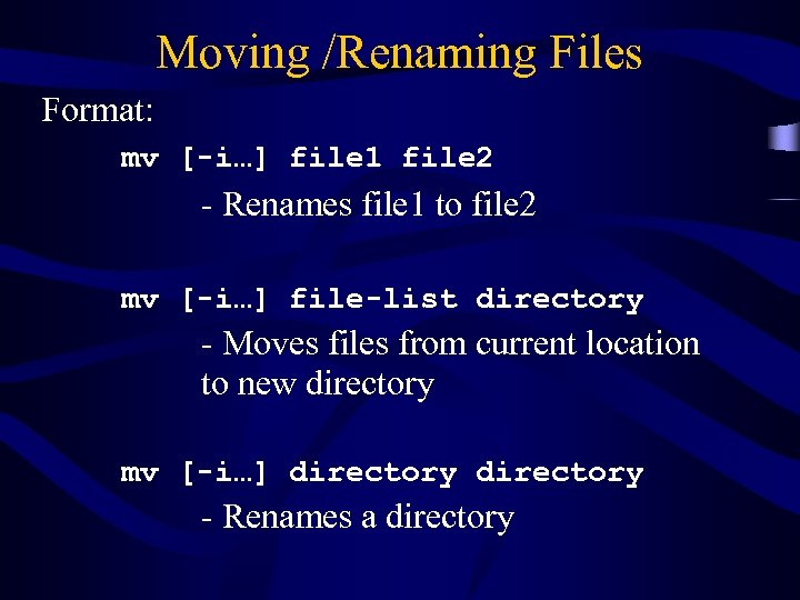 Moving /Renaming Files Format: mv [-i…] file 1 file 2 - Renames file 1