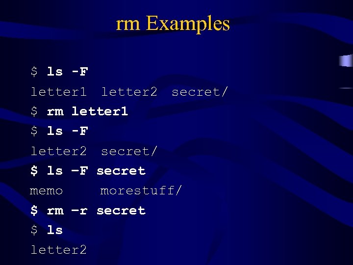 rm Examples $ ls -F letter 1 letter 2 secret/ $ rm letter 1