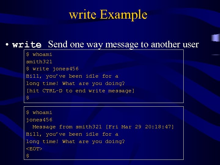 write Example • write Send one way message to another user $ whoami smith