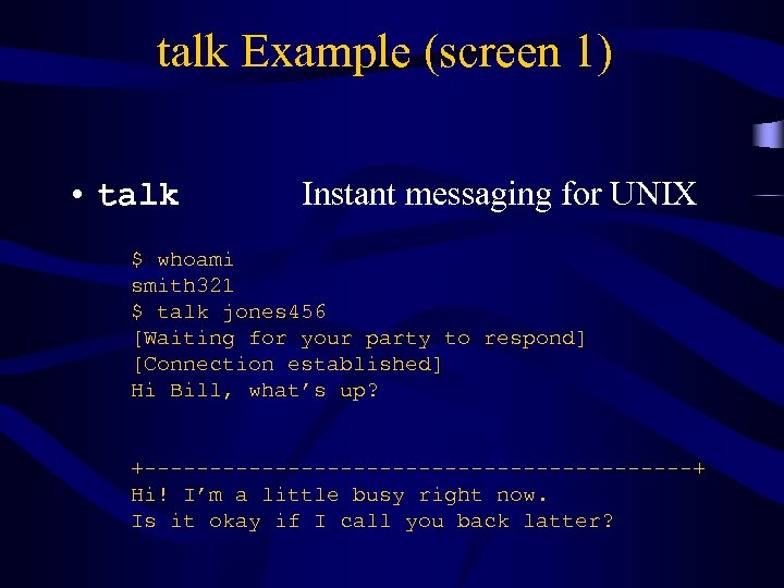 talk Example (screen 1) • talk Instant messaging for UNIX $ whoami smith 321