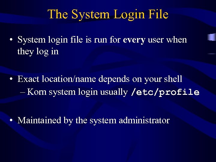 The System Login File • System login file is run for every user when