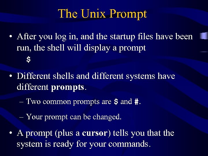 The Unix Prompt • After you log in, and the startup files have been