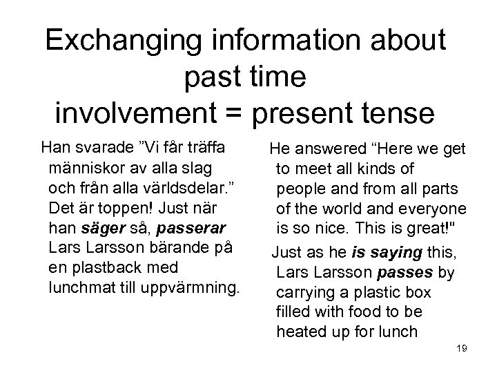 Exchanging information about past time involvement = present tense Han svarade ”Vi får träffa