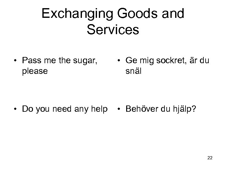 Exchanging Goods and Services • Pass me the sugar, please • Ge mig sockret,