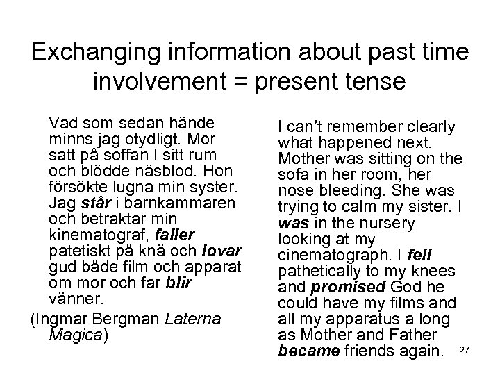 Exchanging information about past time involvement = present tense Vad som sedan hände I