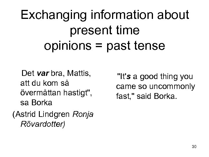 Exchanging information about present time opinions = past tense Det var bra, Mattis, att