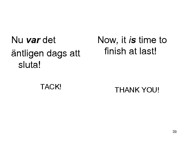 Nu var det äntligen dags att sluta! TACK! Now, it is time to finish