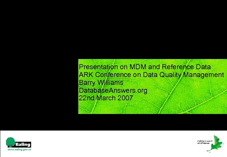 Presentation on MDM and Reference Data ARK Conference on Data Quality Management Barry Williams
