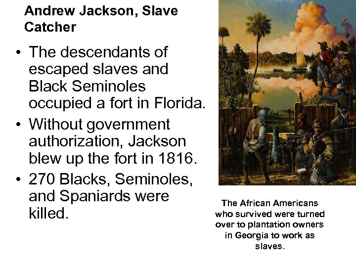 Andrew Jackson, Slave Catcher • The descendants of escaped slaves and Black Seminoles occupied