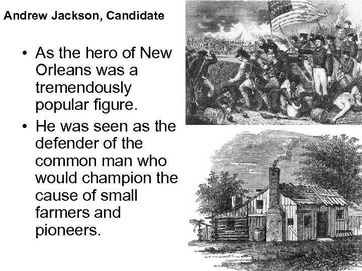 Andrew Jackson, Candidate • As the hero of New Orleans was a tremendously popular