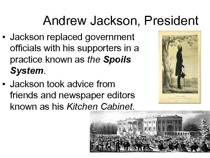 Andrew Jackson, President • Jackson replaced government officials with his supporters in a practice