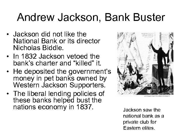 Andrew Jackson, Bank Buster • Jackson did not like the National Bank or its
