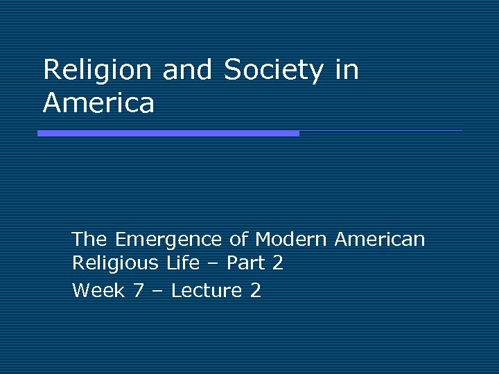 Religion and Society in America The Emergence of Modern American Religious Life – Part