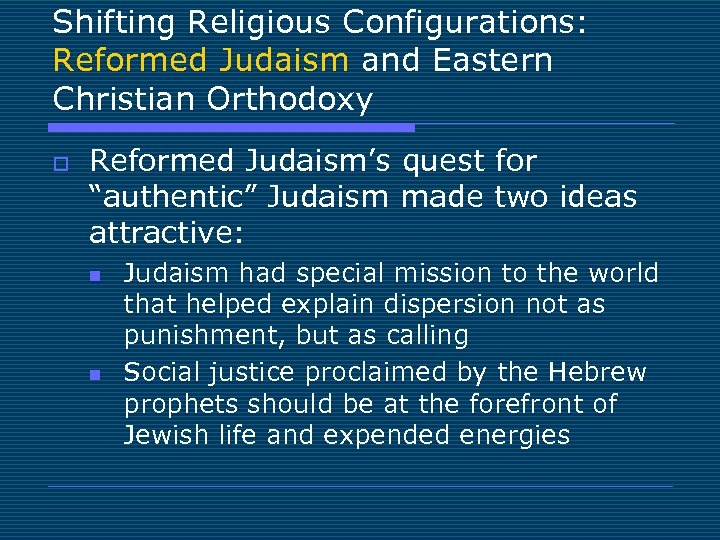 Shifting Religious Configurations: Reformed Judaism and Eastern Christian Orthodoxy o Reformed Judaism’s quest for