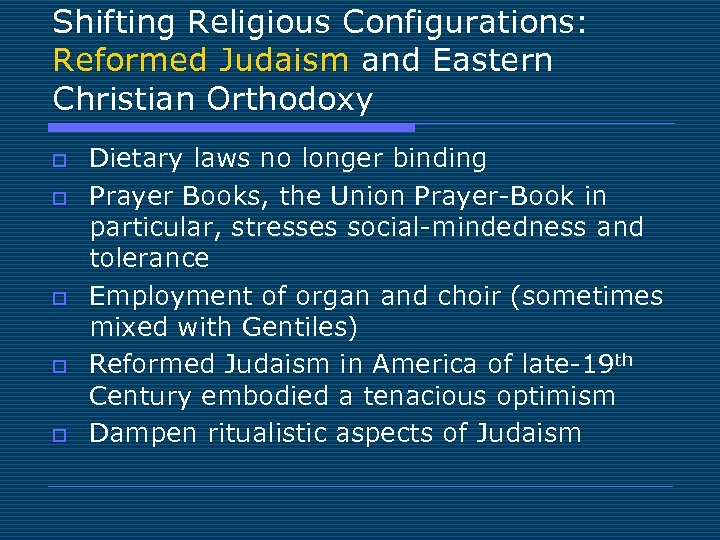 Shifting Religious Configurations: Reformed Judaism and Eastern Christian Orthodoxy o o o Dietary laws