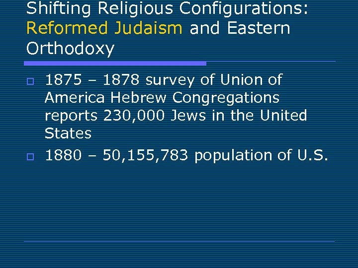 Shifting Religious Configurations: Reformed Judaism and Eastern Orthodoxy o o 1875 – 1878 survey