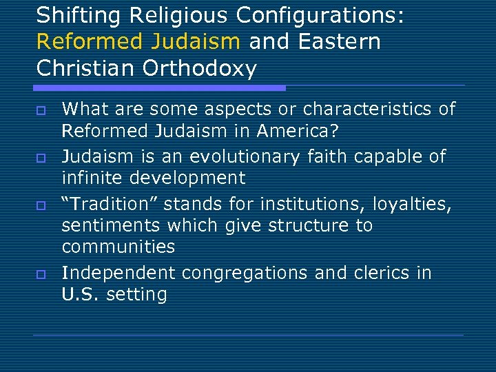 Shifting Religious Configurations: Reformed Judaism and Eastern Christian Orthodoxy o o What are some