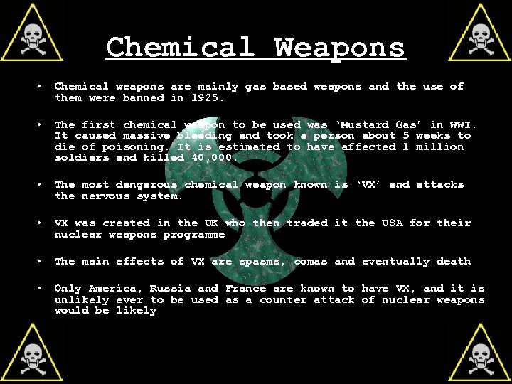 Chemical Weapons • Chemical weapons are mainly gas based weapons and the use of