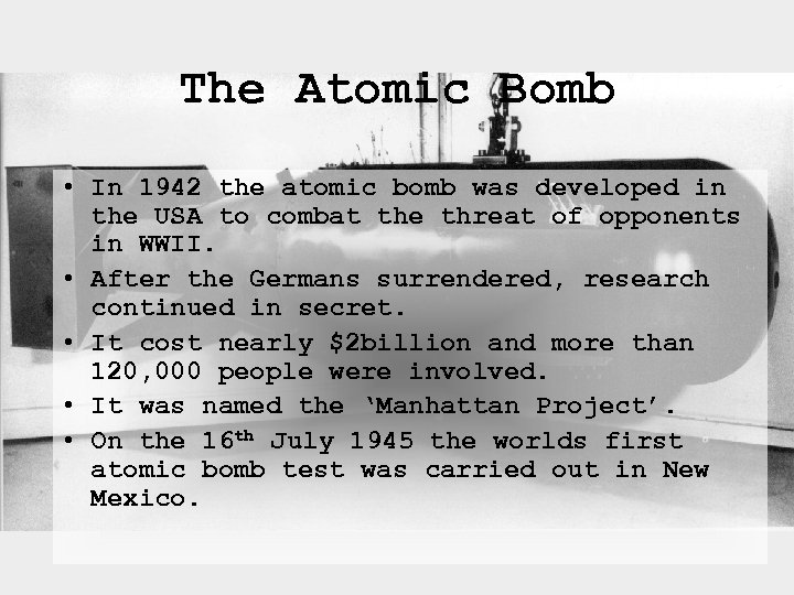 The Atomic Bomb • In 1942 the atomic bomb was developed in the USA