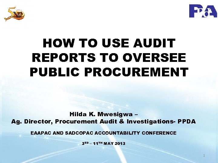HOW TO USE AUDIT REPORTS TO OVERSEE PUBLIC PROCUREMENT Hilda K. Mwesigwa – Ag.