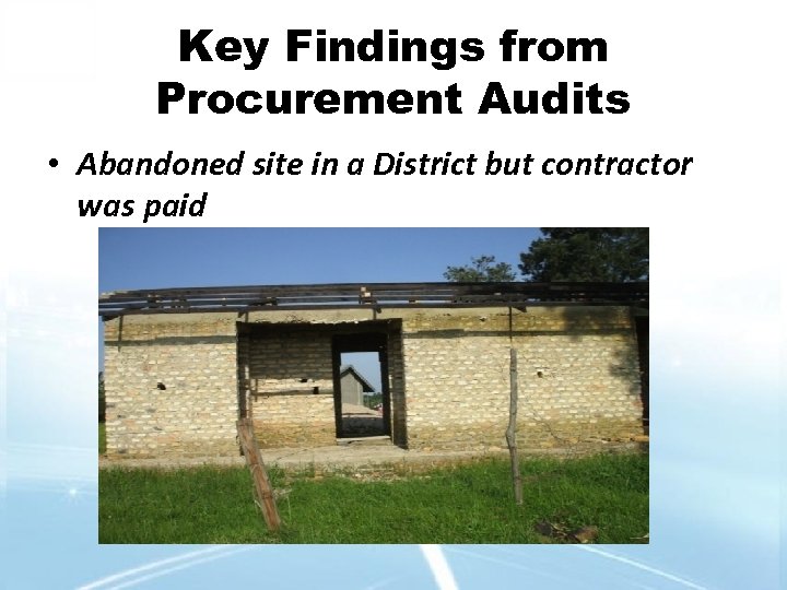 Key Findings from Procurement Audits • Abandoned site in a District but contractor was