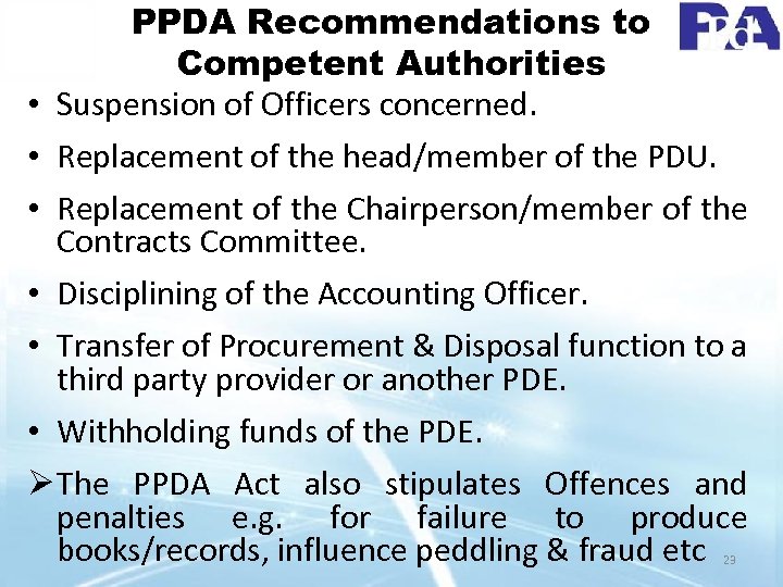 PPDA Recommendations to Competent Authorities • Suspension of Officers concerned. • Replacement of the