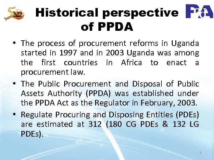 Historical perspective of PPDA • The process of procurement reforms in Uganda started in