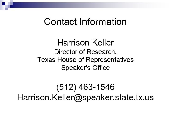 Contact Information Harrison Keller Director of Research, Texas House of Representatives Speaker's Office (512)