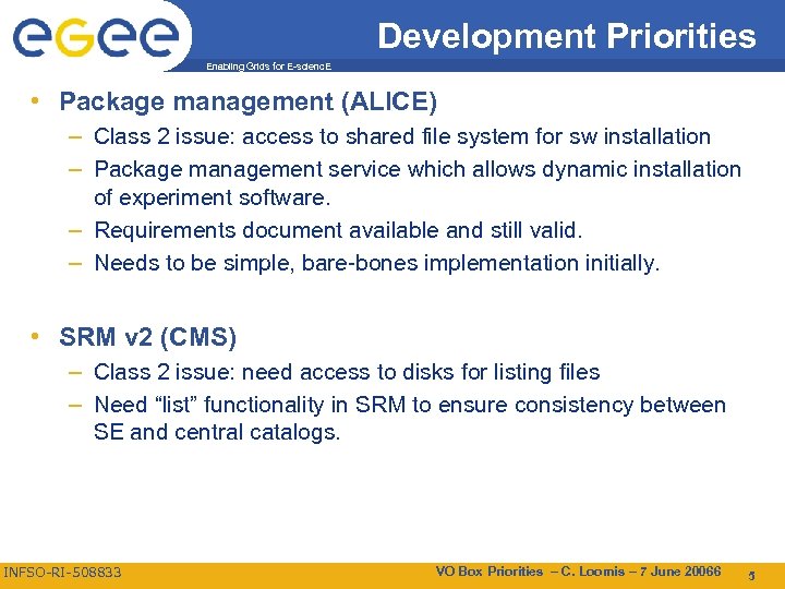 Development Priorities Enabling Grids for E-scienc. E • Package management (ALICE) – Class 2