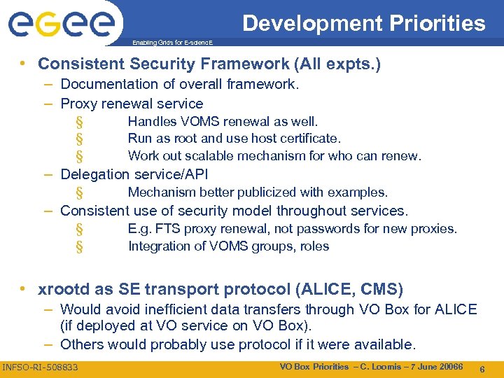 Development Priorities Enabling Grids for E-scienc. E • Consistent Security Framework (All expts. )