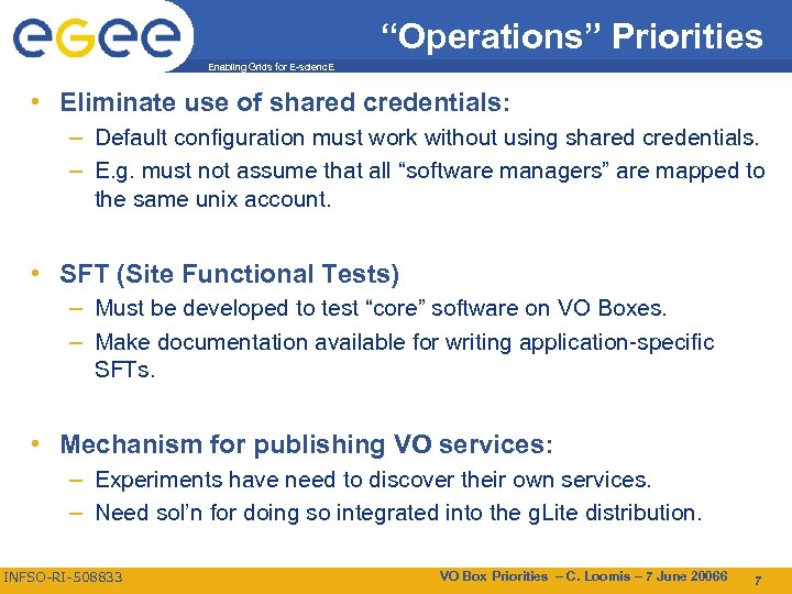 “Operations” Priorities Enabling Grids for E-scienc. E • Eliminate use of shared credentials: –