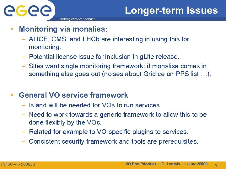 Longer-term Issues Enabling Grids for E-scienc. E • Monitoring via monalisa: – ALICE, CMS,