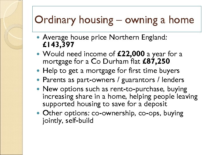 Ordinary housing – owning a home Average house price Northern England: £ 143, 397