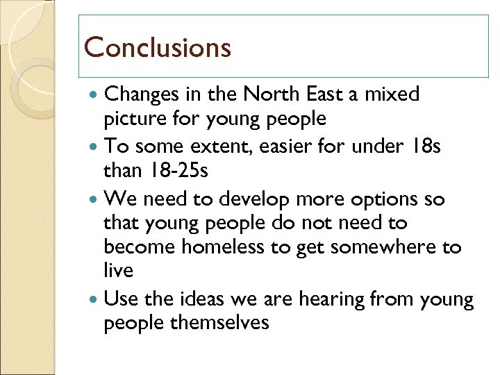 Conclusions Changes in the North East a mixed picture for young people To some