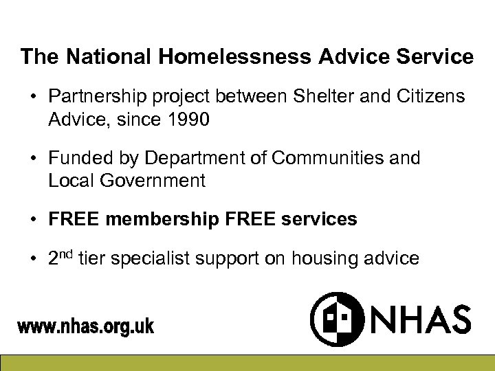 The National Homelessness Advice Service • Partnership project between Shelter and Citizens Advice, since