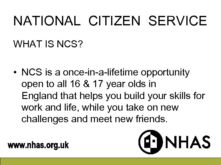 NATIONAL CITIZEN SERVICE WHAT IS NCS? • NCS is a once-in-a-lifetime opportunity open to