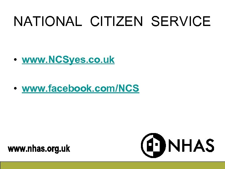NATIONAL CITIZEN SERVICE • www. NCSyes. co. uk • www. facebook. com/NCS 
