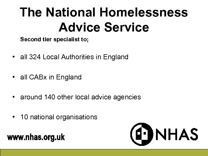 The National Homelessness Advice Service Second tier specialist to; • all 324 Local Authorities