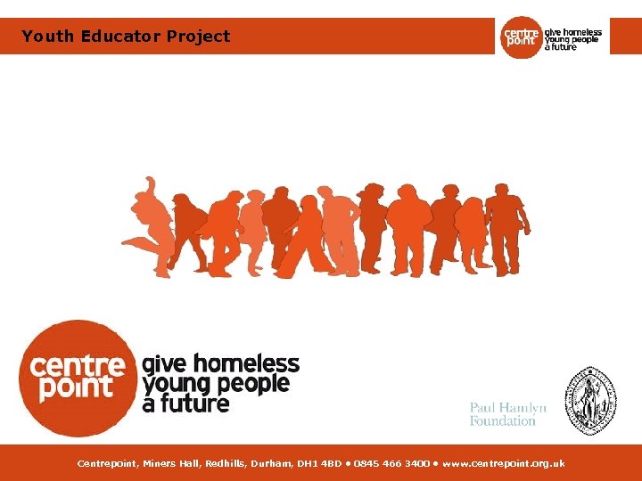 Youth Educator Project Centrepoint, Miners Hall, Redhills, Durham, DH 1 4 BD • 0845