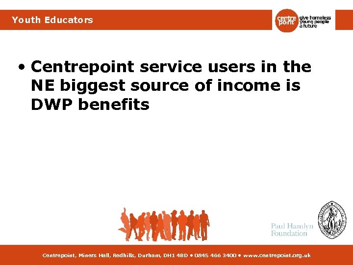 Youth Educators • Centrepoint service users in the NE biggest source of income is