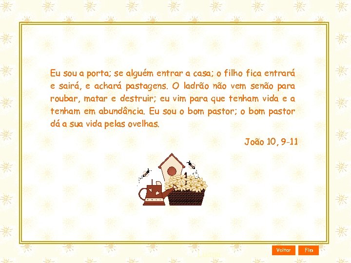 Eu sou a porta; se alguém entrar a casa; o filho fica entrará e