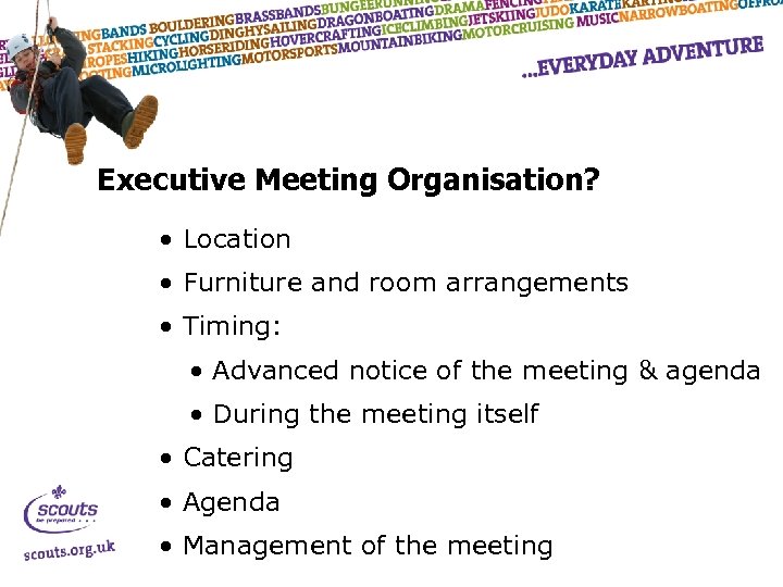 Executive Meeting Organisation? • Location • Furniture and room arrangements • Timing: • Advanced