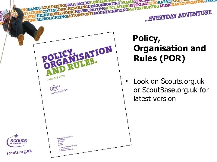 Policy, Organisation and Rules (POR) • Look on Scouts. org. uk or Scout. Base.