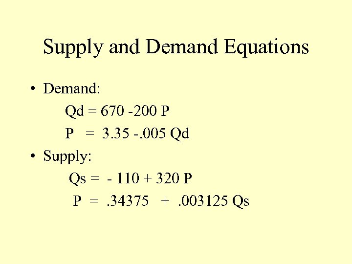 Supply and Demand Equations • Demand: Qd = 670 -200 P P = 3.