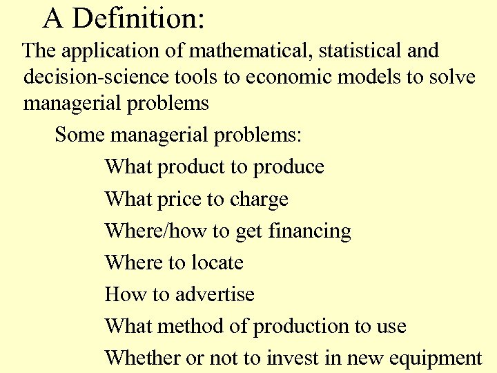 A Definition: The application of mathematical, statistical and decision-science tools to economic models to