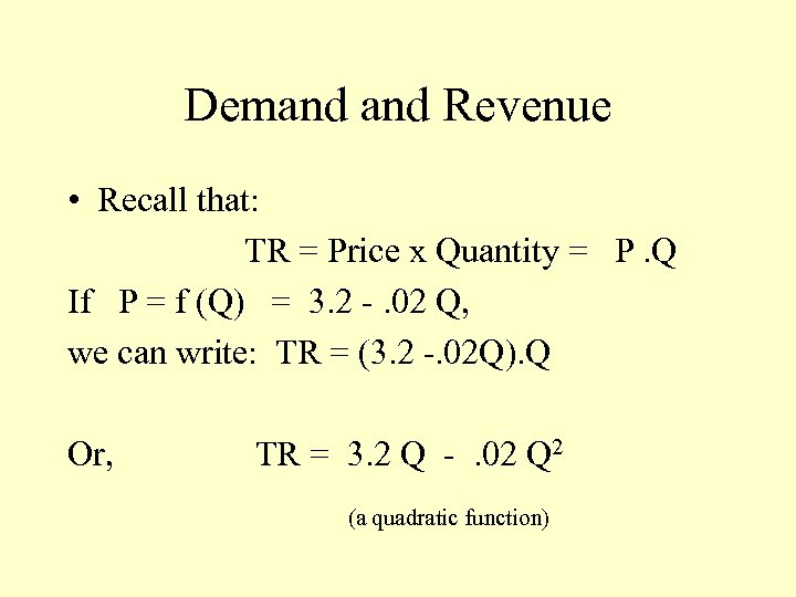 Demand Revenue • Recall that: TR = Price x Quantity = P. Q If