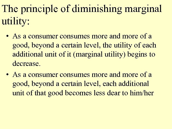 The principle of diminishing marginal utility: • As a consumer consumes more and more