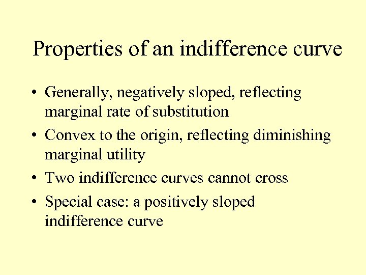 Properties of an indifference curve • Generally, negatively sloped, reflecting marginal rate of substitution