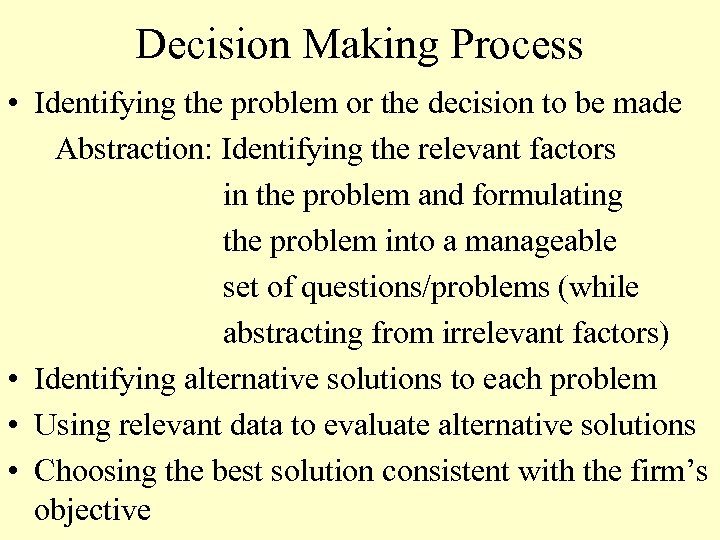 Decision Making Process • Identifying the problem or the decision to be made Abstraction: