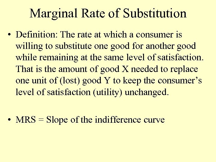 Marginal Rate of Substitution • Definition: The rate at which a consumer is willing
